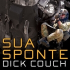 Sua Sponte: The Forging of a Modern American Ranger By Dick Couch, Pete Larkin (Read by) Cover Image