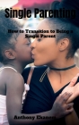 Single Parenting: How to Transition to Being a Single Parent By Anthony Ekanem Cover Image