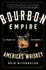 Bourbon Empire: The Past and Future of America's Whiskey By Reid Mitenbuler Cover Image