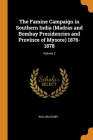 The Famine Campaign in Southern India (Madras and Bombay Presidencies and Province of Mysore) 1876-1878; Volume 2 Cover Image