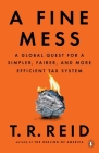 A Fine Mess: A Global Quest for a Simpler, Fairer, and More Efficient Tax System By T. R. Reid Cover Image