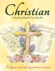 Christian Coloring Book For Adults And Teens: Bible Coloring Book For Adults With Lovely And Calming Beautiful Christian Patterns And Scripture Colori By Art Books Cover Image