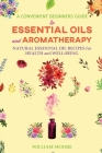 A Convenient Beginners Guide to Essential Oils and Aromatherapy: Natural Essential Oil Recipes for Health and Well-Being (Health Books #3) By William Moore Cover Image