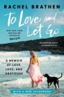 To Love and Let Go: A Memoir of Love, Loss, and Gratitude Cover Image