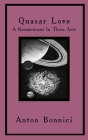 Quasar Love: A Reenactment In Three Acts By Anton Bonnici, Genna Rivieccio (Preface by), Jac Capra (Cover Design by) Cover Image