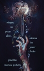 Rivers in Your Skin, Sirens in Your Hair: Poems By Marisca Pichette Cover Image