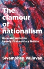 The Clamour of Nationalism: Race and Nation in Twenty-First-Century Britain By Sivamohan Valluvan Cover Image