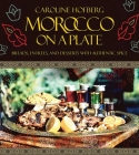 Morocco on a Plate: Breads, Entrees, and Desserts with Authentic Spice By Caroline Hofberg Cover Image