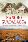 Rancho Guadalasca: Last Ranch of California's Central Coast By Colleen Marie Delaney Cover Image
