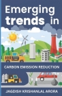Emerging Trends in Carbon Emission Reduction By Jagdish Krishanlal Arora Cover Image