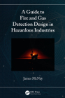 A Guide to Fire and Gas Detection Design in Hazardous Industries By James McNay Cover Image