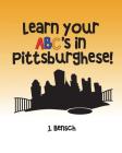 Learn your ABC's in Pittsburghese Cover Image