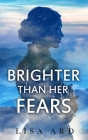 Brighter Than Her Fears By Lisa Ard Cover Image