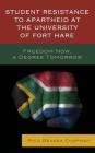 Student Resistance to Apartheid at the University of Fort Hare: Freedom Now, a Degree Tomorrow By Rico Devara Chapman Cover Image