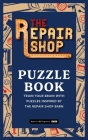 The Repair Shop Puzzle Book: Train your brain with puzzles inspired by the Repair Shop barn Cover Image