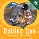 Raising Don: The True Story of a Spunky Baby Tapir By Georgeanne Irvine, San Diego Zoo Wildlife Alliance Press (With) Cover Image