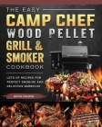 The Easy Camp Chef Wood Pellet Grill & Smoker Cookbook: Lots of Recipes for Perfect Smoking And Delicious Barbecue Cover Image