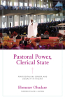 Pastoral Power, Clerical State: Pentecostalism, Gender, and Sexuality in Nigeria By Ebenezer Obadare, Jacob K. Olupona (Foreword by) Cover Image
