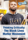 Thinking Critically the Black Lives Matter Movement By Olivia Karson Cover Image