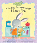 A Recipe for How Much I Love You (Baby Chef) By Danielle Kartes, Dubravka Kolanovic (Illustrator) Cover Image