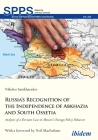 Russia's Recognition of the Independence of Abkhazia and South Ossetia: Analysis of a Deviant Case in Moscow's Foreign Policy Behavior (Soviet and Post-Soviet Politics and Society) By Nikoloz Samkharadze, Neil MacFarlane (Foreword by) Cover Image