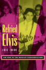 Refried Elvis: The Rise of the Mexican Counterculture By Eric Zolov Cover Image