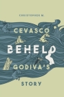 Beheld: Godiva's Story By Christopher M. Cevasco Cover Image