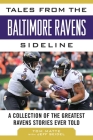 Tales from the Baltimore Ravens Sideline: A Collection of the Greatest Ravens Stories Ever Told (Tales from the Team) By Tom Matte, Jeff Seidel (With) Cover Image
