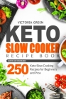 Keto Slow Cooker Recipe Book - Quick and Craveable 250 Keto Slow Cooking Recipes for Beginners and Pros Cover Image