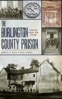 The Burlington County Prison: Stories from the Stones Cover Image
