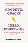 Goodbye, Quacks⏤Hello, Homeopathy!: One family's traumatic struggle finally ends by curing mental illness. Cover Image
