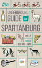 Underground Guide to Spartanburg: Volume 2 By Joe Mullinax Cover Image
