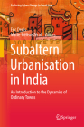Subaltern Urbanisation in India: An Introduction to the Dynamics of Ordinary Towns (Exploring Urban Change in South Asia) By Eric Denis (Editor), Marie-Hélène Zérah (Editor) Cover Image