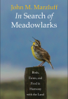 In Search of Meadowlarks: Birds, Farms, and Food in Harmony with the Land By John M. Marzluff Cover Image