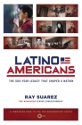 Latino Americans: The 500-Year Legacy That Shaped a Nation By Ray Suarez Cover Image