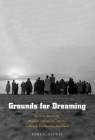 Grounds for Dreaming: Mexican Americans, Mexican Immigrants, and the California Farmworker Movement (The Lamar Series in Western History) By Lori A. Flores Cover Image