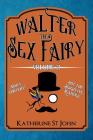 Walter the Sex Fairy: Adult Content Not for Sensitive Readers Volume II By Katherine St John Cover Image