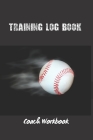 Coach Workbook: Training Log Book - Keep Track of Every Detail of Your Baseball Team Games - Field Templates for Match Preparation and By Baseball Notebooks Cover Image