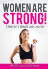 Women ARE Strong! A Women's Weight Loss Journal By @. Journals and Notebooks Cover Image