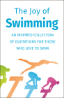 The Joy of Swimming: An Inspired Collection of Quotations for Those Who Love to Swim Cover Image