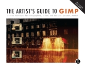 The Artist's Guide to GIMP, 2nd Edition: Creative Techniques for Photographers, Artists, and Designers Cover Image