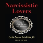 Narcissistic Lovers Lib/E: How to Cope, Recover and Move on By Kevin Dibble, Cynthia Zayn, Pam Ward (Read by) Cover Image