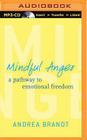 Mindful Anger: A Pathway to Emotional Freedom By Andrea Brandt, Andrea Brandt (Read by) Cover Image
