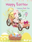 Happy Easter Coloring Book for Toddlers: Funny And Amazing Easter Bunny, Egg, Basket / Easter Activity Coloring Book for Kids 1- 4 Year-Old: Toddlers Cover Image