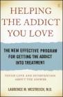 Helping the Addict You Love: The New Effective Program for Getting the Addict into Treatment By Laurence M. Westreich, MD Cover Image