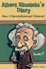 Albert Einstein's Diary: How I Revolutionized Science By Melissa Young Cover Image