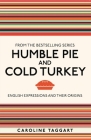 Humble Pie and Cold Turkey: English Expressions and Their Origins By Caroline Taggart Cover Image