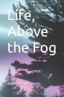 Life, Above the Fog By James Pearce Cover Image