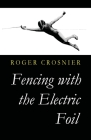 Fencing with the Electric Foil By Roger Crosnier Cover Image