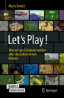 Let's Play!: Was Wir Aus Computerspielen Über Das Leben Lernen Können By Mario Donick Cover Image
